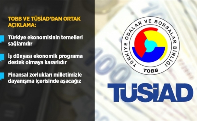 TOBB ve TÜSİAD'dan ortak açıklama: Türkiye ekonomisinin temelleri sağlamdır