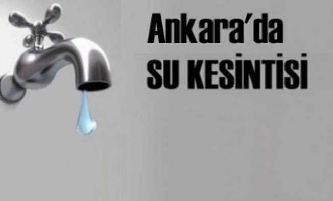 Ankara Dikkat! Yarın 18 Mahalle'de Sular Kesilecek!