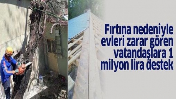 Fırtına nedeniyle evleri zarar gören vatandaşlara 1 milyon lira destek