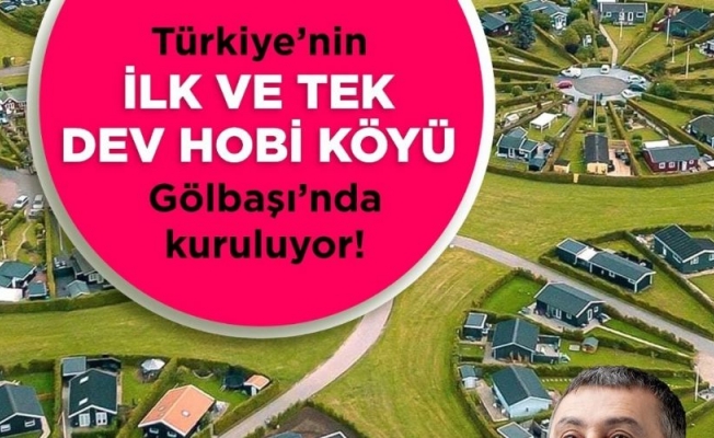 Türkiye'nin ilk dev hobi köyü Gölbaşı'da kuruluyor