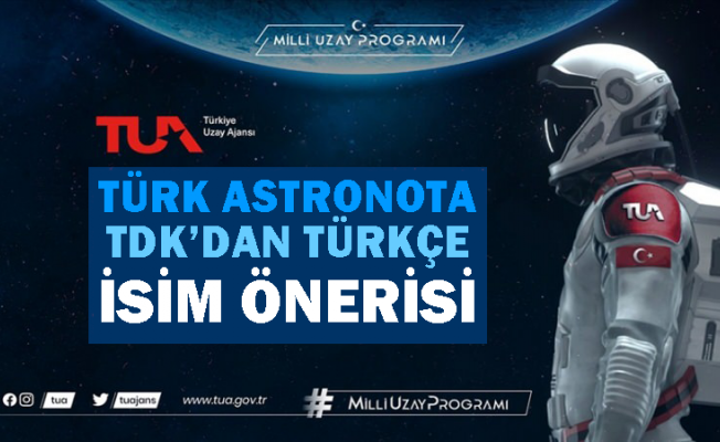 TDK'ya en çok gelen Türkçe astronot isim önerileri belli oldu
