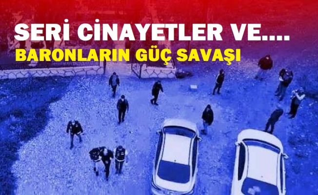 Ankara'daki seri cinayetlerin arkasından baronlar çıktı