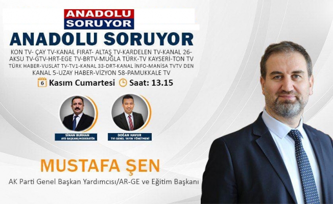 Mustafa Şen Anadolu Soruyor'un Konuğu oluyor