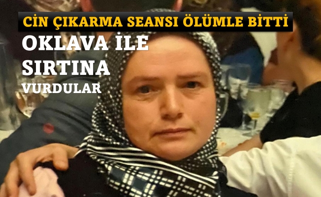 Ankara'da sözde hocaya götürülen kadın, 'cin çıkarma' seansında öldü