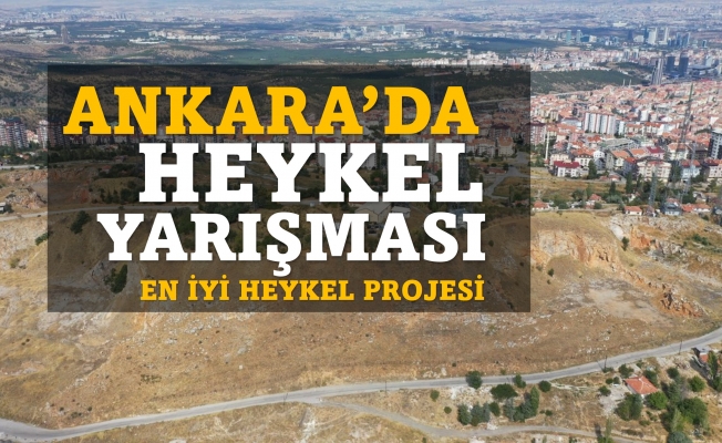 Ankara Büyükşehir Belediyesi heykel yarışması yapıyor