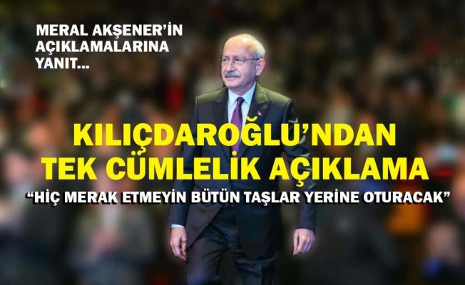 Akşener'in Açıklamalarına Kılıçdaroğlu'ndan İlk Tepki