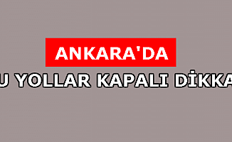 Ankara'da Pazar Günü Yollar Kapalı!