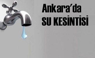 Ankara Dikkat! Yarın 18 Mahalle'de Sular Kesilecek!