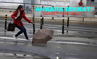 Ankara'ya Şiddetli Fırtına Uyarısı!  Saatte 90 Km...